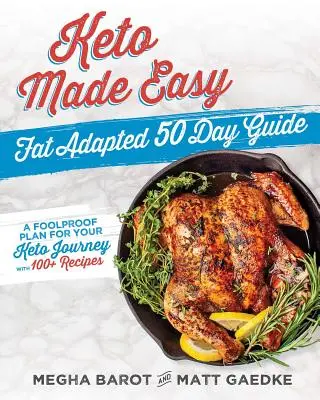Keto Made Easy: Přizpůsobený tuk 50denní průvodce - Keto Made Easy: Fat Adapted 50 Day Guide