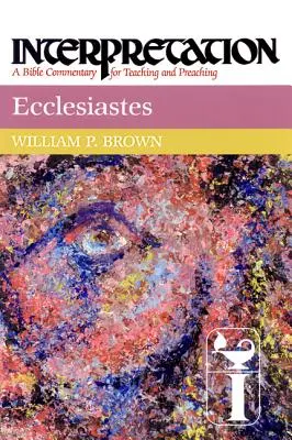Kazatel: Výklad: A Bible Commentary for Teaching and Preaching: A Bible Commentary for Teaching and Preaching (Biblický komentář pro vyučování a kázání) - Ecclesiastes: Interpretation: A Bible Commentary for Teaching and Preaching