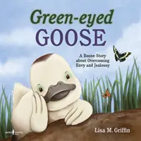 Zelenooká husa: Příběh o překonání závisti a žárlivosti: Booneova povídka o překonání závisti a žárlivosti - Green-Eyed Goose: A Boone Story about Overcoming Envy and Jealousy