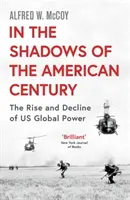 Ve stínu amerického století - Vzestup a úpadek globální moci USA - In the Shadows of the American Century - The Rise and Decline of US Global Power