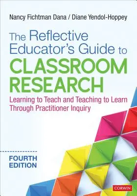 The Reflective Educator´s Guide to Classroom Research (Průvodce reflektivního pedagoga výzkumem ve třídě): Learning to Teach and Teaching to Learn Through Practitioner Inquiry (Učíme se učit a učíme se učit prostřednictvím praktického zkoumání) - The Reflective Educator′s Guide to Classroom Research: Learning to Teach and Teaching to Learn Through Practitioner Inquiry