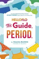 Helloflo: : Knížka o pubertě pro moderní dívky. - Helloflo: The Guide, Period.: The Everything Puberty Book for the Modern Girl