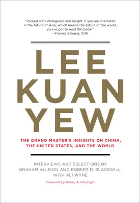 Lee Kuan Yew: Leeewew: Velmistrův pohled na Čínu, Spojené státy a svět - Lee Kuan Yew: The Grand Master's Insights on China, the United States, and the World