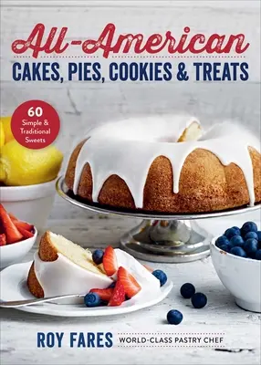 All-American Cakes, Pies, Cookies & Treats (Americké dorty, koláče, sušenky a pohoštění): 60 jednoduchých a tradičních sladkostí - All-American Cakes, Pies, Cookies & Treats: 60 Simple & Traditional Sweets