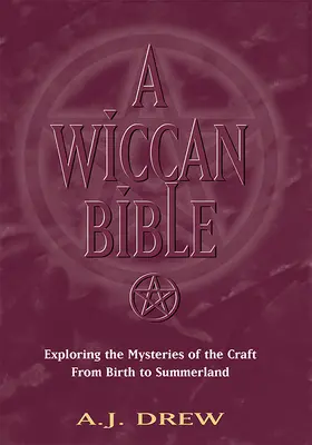 Wiccanská bible: Zkoumání tajemství řemesla od zrození až po Letní svět - A Wiccan Bible: Exploring the Mysteries of the Craft from Birth to Summerland