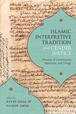 Islámská interpretační tradice a genderová spravedlnost: Procesy kanonizace, subverze a změny - Islamic Interpretive Tradition and Gender Justice: Processes of Canonization, Subversion, and Change
