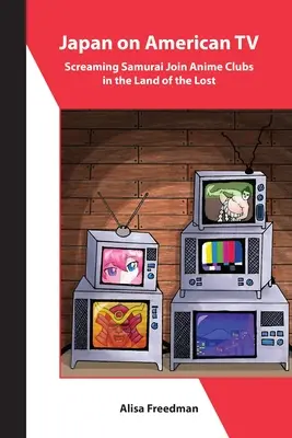 Japonsko v americké televizi: Křičící samurajové se přidávají k anime klubům v zemi ztracených - Japan on American TV: Screaming Samurai Join Anime Clubs in the Land of the Lost