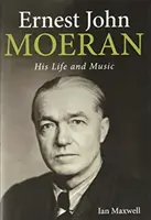 Ernest John Moeran: Jeho život a hudba - Ernest John Moeran: His Life and Music