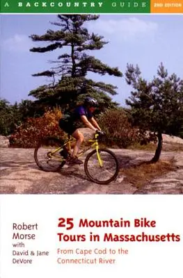 25 výletů na horských kolech v Massachusetts: Od řeky Connecticut až po pobřeží Atlantického oceánu. - 25 Mountain Bike Tours in Massachusetts: From the Connecticut River to the Atlantic Coast