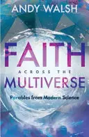 Faith Across the Multiverse: Podobenství z moderní vědy - Faith Across the Multiverse: Parables from Modern Science