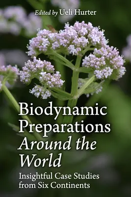 Biodynamické přípravky po celém světě: Pronikavé případové studie ze šesti kontinentů - Biodynamic Preparations Around the World: Insightful Case Studies from Six Continents