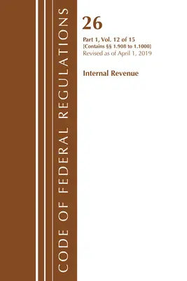 Code of Federal Regulations, Title 26 Internal Revenue 1.908-1.1000, Revised as of April 1, 2019 (Office of the Federal Register (U S )). - Code of Federal Regulations, Title 26 Internal Revenue 1.908-1.1000, Revised as of April 1, 2019 (Office of the Federal Register (U S ))