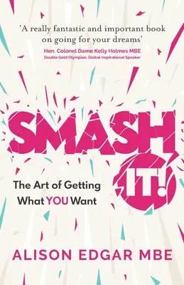 Smash It! Umění získat to, co chcete - Smash It!: The Art of Getting What You Want