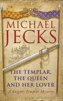 Templář, královna a její milenec: Záhada templářů - The Templar, the Queen and Her Lover: A Knights Templar Mystery