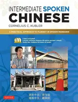 Mluvená čínština pro středně pokročilé: Praktický přístup k plynulé mluvené čínštině (včetně DVD a MP3 Audio CD) - Intermediate Spoken Chinese: A Practical Approach to Fluency in Spoken Mandarin (DVD and MP3 Audio CD Included)
