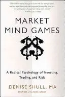 Myšlenkové hry na trhu: Radikální psychologie investování, obchodování a rizik: Jak se dělají trhy na trzích? - Market Mind Games: A Radical Psychology of Investing, Trading and Risk