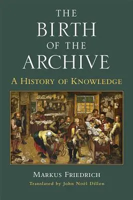 Zrození archivu: Dějiny vědění - The Birth of the Archive: A History of Knowledge