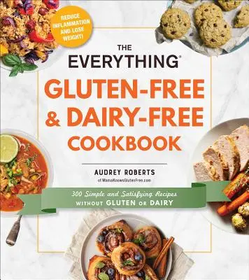 Kuchařka Everything Gluten-Free & Dairy-Free: Kuchařka bez lepku a mléčných výrobků: 300 jednoduchých a sytých receptů bez lepku a mléčných výrobků - The Everything Gluten-Free & Dairy-Free Cookbook: 300 Simple and Satisfying Recipes Without Gluten or Dairy
