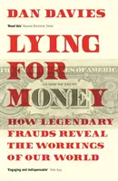 Lhaní pro peníze - Jak legendární podvody odhalují fungování našeho světa - Lying for Money - How Legendary Frauds Reveal the Workings of Our World