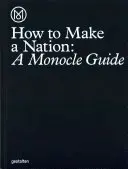 Jak vytvořit národ: Průvodce Monocle - How to Make a Nation: A Monocle Guide