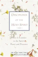 Disciplíny Ducha svatého: Jak se spojit s mocí a přítomností Ducha svatého? - Disciplines of the Holy Spirit: How to Connect to the Spirit's Power and Presence