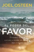 El Poder del Favor: Síla, která vás zavede tam, kam se sami nedostanete - El Poder del Favor: The Force That Will Take You Where You Can't Go on Your Own
