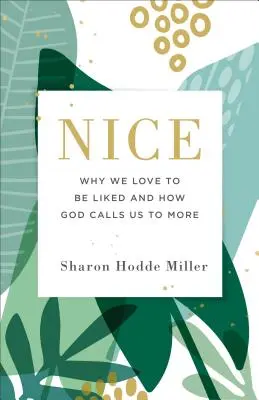 Pěkné: Proč jsme rádi oblíbení a jak nás Bůh vyzývá k většímu úsilí? - Nice: Why We Love to Be Liked and How God Calls Us to More