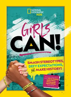 Girls Can! Smash Stereotypes, Defy Expectations, and Make History! - Girls Can!: Smash Stereotypes, Defy Expectations, and Make History!