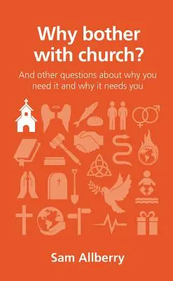 Proč se obtěžovat s církví? A další otázky o tom, proč ji potřebujete a proč ona potřebuje vás. - Why Bother with Church?: And Other Questions about Why You Need It and Why It Needs You