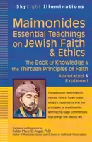 Maimonides--Essential Teachings on Jewish Faith & Ethics: Kniha poznání a třináct principů víry - s poznámkami a výkladem - Maimonides--Essential Teachings on Jewish Faith & Ethics: The Book of Knowledge & the Thirteen Principles of Faith--Annotated & Explained