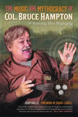 Hudba a mytokracie plukovníka Bruce Hamptona: V podstatě pravdivý životopis - The Music and Mythocracy of Col. Bruce Hampton: A Basically True Biography