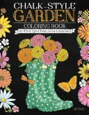 Zahradní omalovánky ve stylu křídy: Vymalujte všemi typy fixů, gelových per a barevných tužek. - Chalk-Style Garden Coloring Book: Color with All Types of Markers, Gel Pens & Colored Pencils