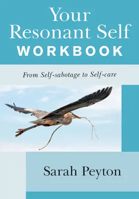 Pracovní sešit Vaše rezonanční já: Od sebesabotáže k péči o sebe samého. - Your Resonant Self Workbook: From Self-Sabotage to Self-Care