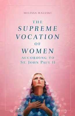 Nejvyšší povolání žen: Jan Pavel II. - The Supreme Vocation of Women: According to St. John Paul II