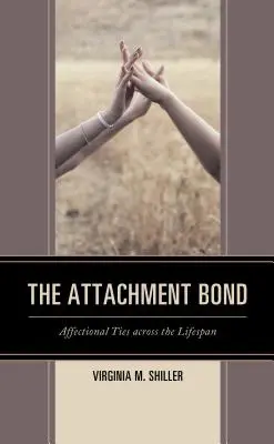 The Attachment Bond: Affectional Ties across the Lifespan (Vazba k dítěti: citové vazby v průběhu celého života) - The Attachment Bond: Affectional Ties across the Lifespan