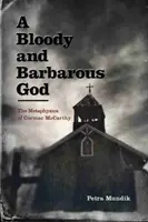 Krvavý a barbarský bůh: Metafyzika Cormaca McCarthyho. - A Bloody and Barbarous God: The Metaphysics of Cormac McCarthy
