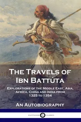 Cesty Ibn Battty: Battta Battta: Cesty po Blízkém východě, Asii, Africe, Číně a Indii v letech 1325-1354, autobiografie - The Travels of Ibn Battta: Explorations of the Middle East, Asia, Africa, China and India from 1325 to 1354, An Autobiography