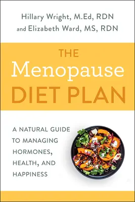Dietní plán pro menopauzu: Přírodní průvodce pro zvládání hormonů, zdraví a štěstí: Příručka pro ženy v období menopauzy: Přírodní průvodce pro zvládání hormonů, zdraví a štěstí - The Menopause Diet Plan: A Natural Guide to Managing Hormones, Health, and Happiness