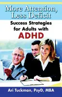 Více pozornosti, méně deficitů: Strategie úspěchu pro dospělé s ADHD - More Attention, Less Deficit: Success Strategies for Adults with ADHD
