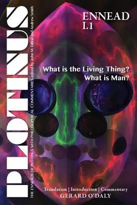 Plotínova Enneada I.1: Co je živá věc? Co je člověk?: překlad s úvodem a komentářem - Plotinus Ennead I.1: What Is the Living Thing? What Is Man?: Translation with an Introduction and Commentary