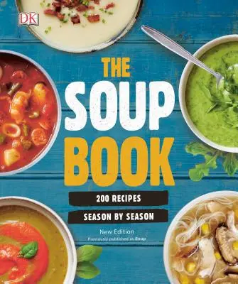 Kniha polévek: 200 receptů podle ročních období - The Soup Book: 200 Recipes, Season by Season