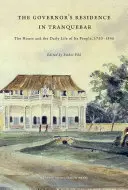 Rezidence guvernéra v Tranquebaru: Dům a každodenní život jeho obyvatel v letech 1750-1845 - The Governor's Residence in Tranquebar: The House and the Daily Life of Its People, 1750-1845