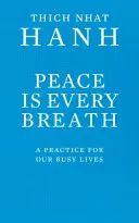 Mír je v každém nádechu - Cvičení pro náš rušný život - Peace Is Every Breath - A Practice For Our Busy Lives