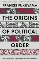 Počátky politického řádu - od předlidských dob po Francouzskou revoluci - Origins of Political Order - From Prehuman Times to the French Revolution
