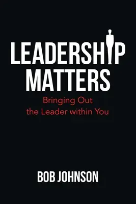 Na vedení záleží: Probuďte v sobě vůdčí osobnost - Leadership Matters: Bringing out the Leader Within You