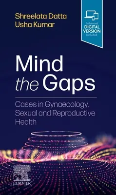 Pozor na mezery: Vydržte, dokud se neozvete: Případy z gynekologie, sexuálního a reprodukčního zdraví. - Mind the Gaps: Cases in Gynaecology, Sexual and Reproductive Health