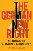 Německá nová pravice: Nová německá politika: Afd, Pegida a přetváření národní identity. - The German New Right: Afd, Pegida and the Re-Imagining of National Identity