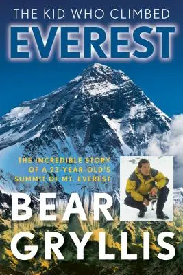 Kluk, který vylezl na Everest: Dítě, které vylezlo na Mount Everest: Neuvěřitelný příběh 23letého chlapce, který vylezl na Mount Everest, 1. vydání - The Kid Who Climbed Everest: The Incredible Story Of A 23-Year-Old's Summit Of Mt. Everest, First Edition