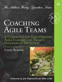 Koučování agilních týmů: A Companion for ScrumMasters, Agile Coaches, and Project Managers in Transition: A Companion for ScrumMasters, Agile Coaches, and Project Managers in Transition - Coaching Agile Teams: A Companion for ScrumMasters, Agile Coaches, and Project Managers in Transition