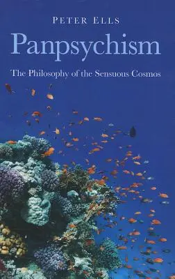 Panpsychismus: Filozofie smyslového kosmu - Panpsychism: The Philosophy of the Sensuous Cosmos